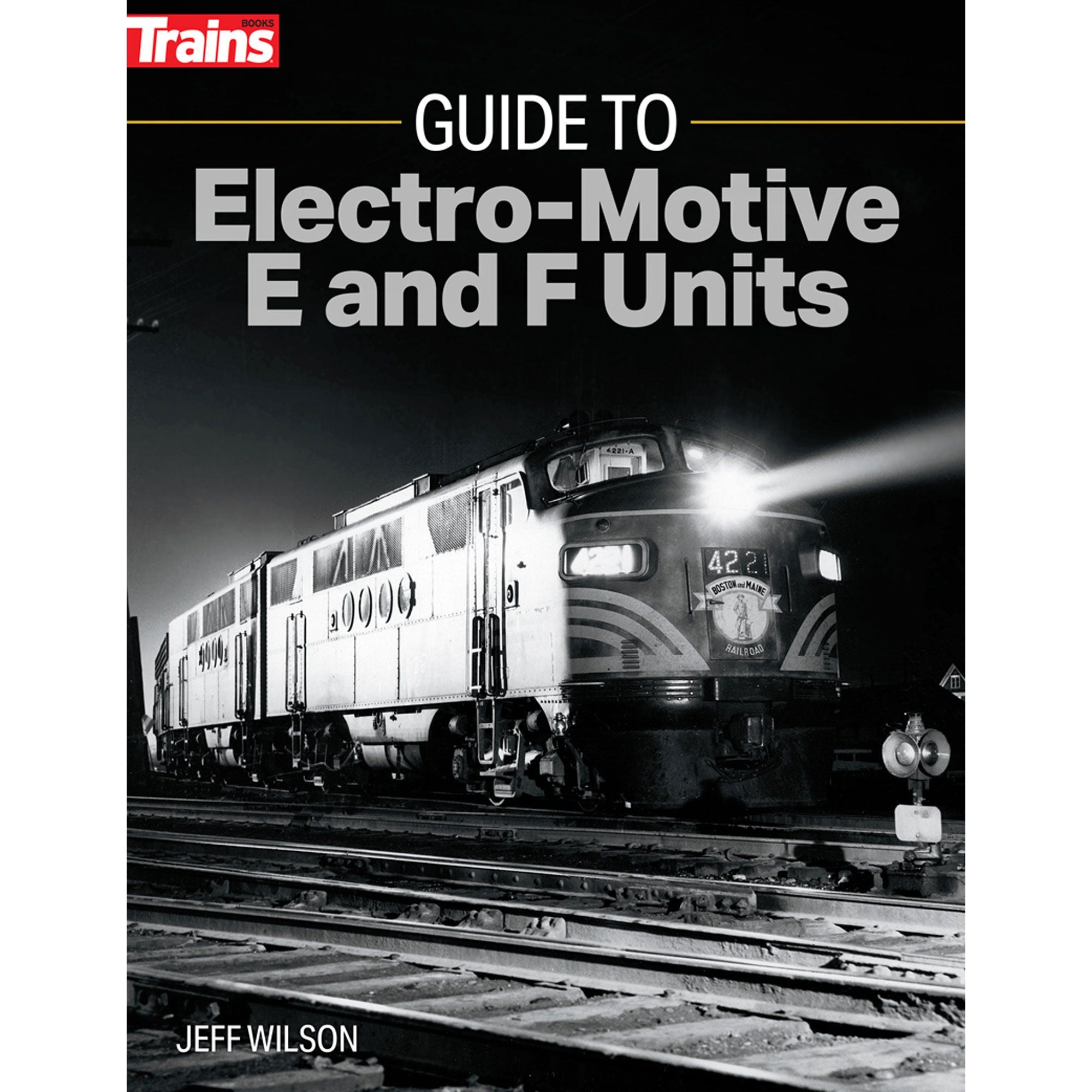 Guide to Electro-Motive E and F Units (KAL01316)