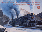 PRRT&HS 103 Altoona and the Pennsylvania Railroad Between a Roar and a Whimper